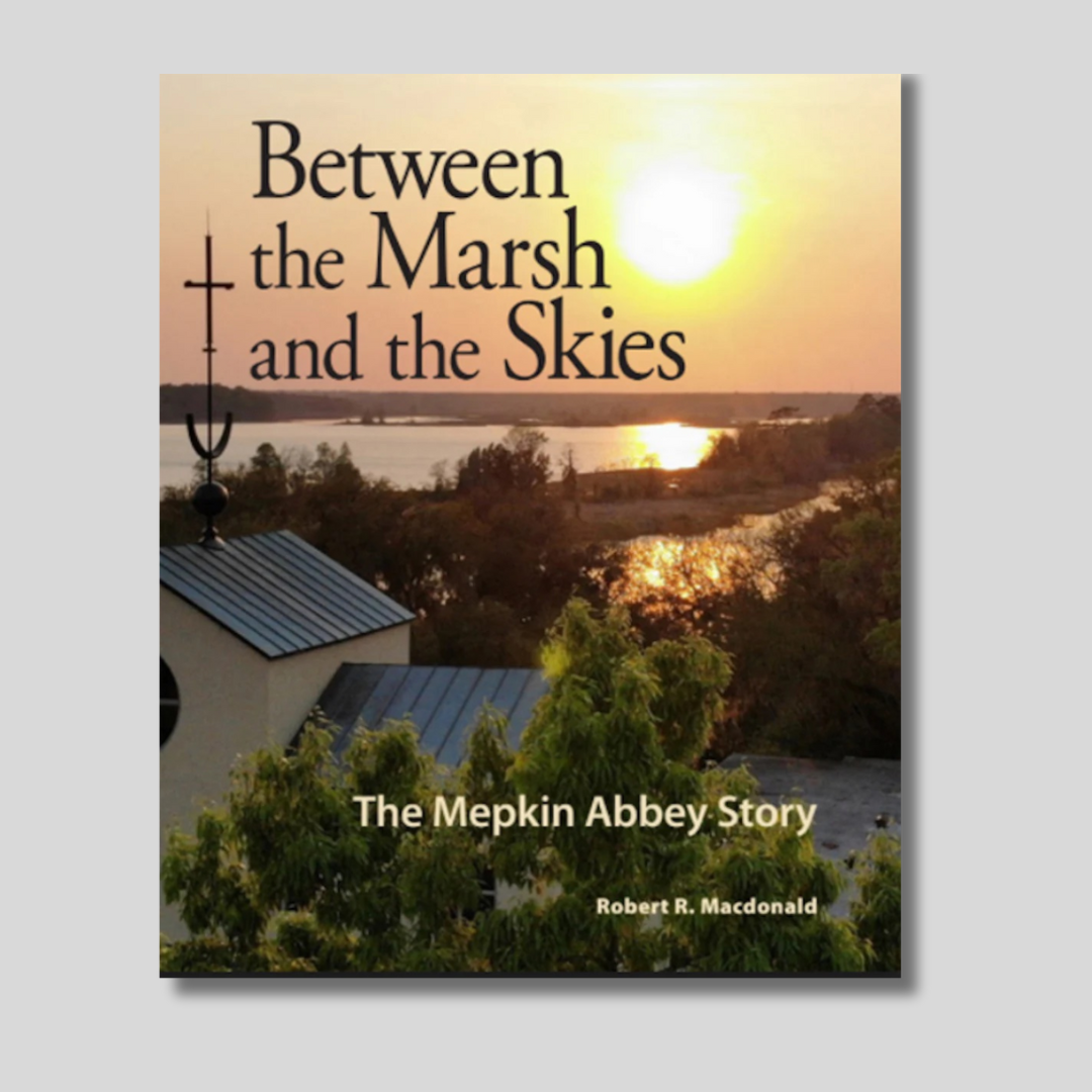 Between the Marsh and Skies: The Mepkin Abbey Story