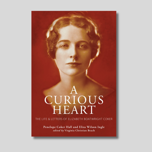 A Curious Heart: The Life and Letters of Elizabeth Boatwright Coker