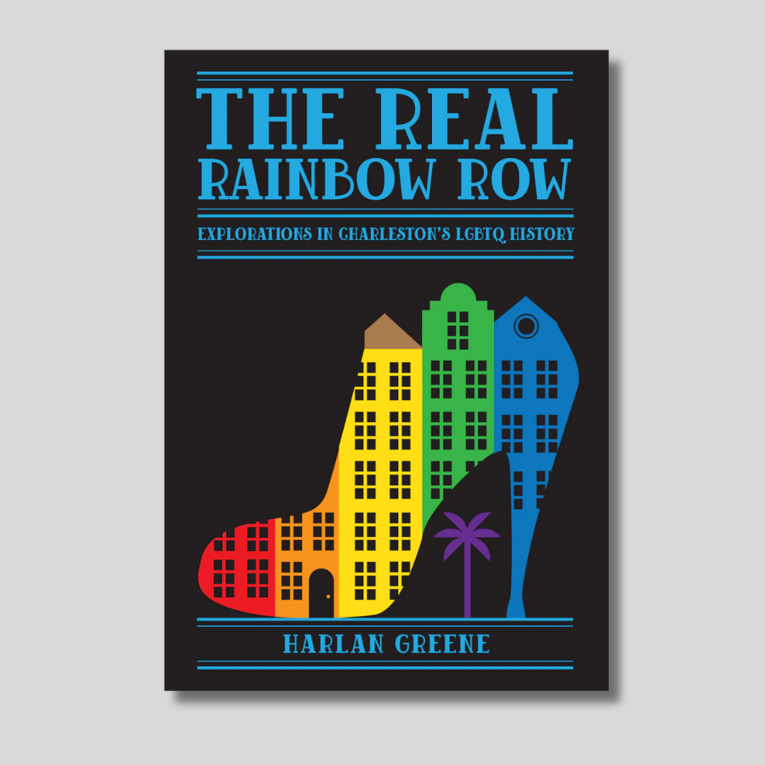 The Real Rainbow Row: Explorations in Charleston’s LGBTQ History