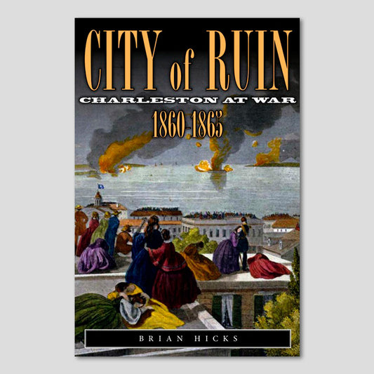 City of Ruin: Charleston at War 1860-1865